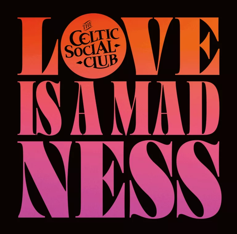 Love is a Madness : nouveau single du Celtic Social Club